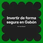 Invertir de forma segura en Gabón