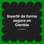 Invertir de forma segura en Gambia