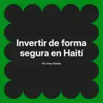 Invertir de forma segura en Haití
