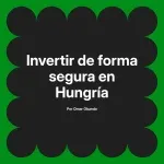 Invertir de forma segura en Hungría