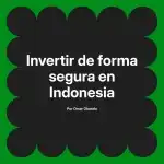 Invertir de forma segura en Indonesia