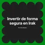 Invertir de forma segura en Irak