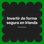 Invertir de forma segura en Irlanda
