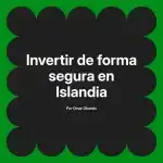 Invertir de forma segura en Islandia
