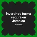 Invertir de forma segura en Jamaica