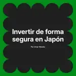 Invertir de forma segura en Japón