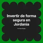 Invertir de forma segura en Jordania
