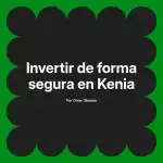 Invertir de forma segura en Kenia