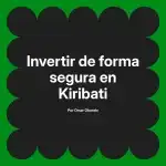 Invertir de forma segura en Kiribati