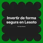 Invertir de forma segura en Lesoto