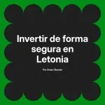Invertir de forma segura en Letonia
