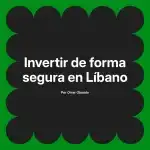Invertir de forma segura en Líbano