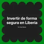 Invertir de forma segura en Liberia