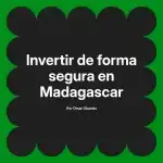 Invertir de forma segura en Madagascar