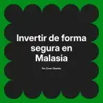 Invertir de forma segura en Malasia