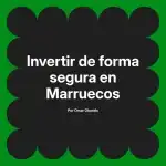 Invertir de forma segura en Marruecos
