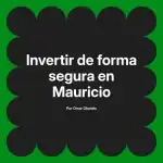 Invertir de forma segura en Mauricio
