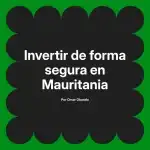 Invertir de forma segura en Mauritania