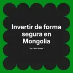 Invertir de forma segura en Mongolia