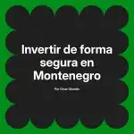 Invertir de forma segura en Montenegro