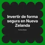 Invertir de forma segura en Nueva Zelanda