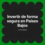 Invertir de forma segura en Países Bajos
