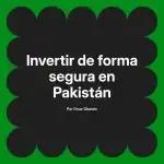 Invertir de forma segura en Pakistán