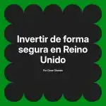 Invertir de forma segura en Reino Unido
