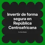 Invertir de forma segura en República Centroafricana