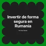 Invertir de forma segura en Rumanía