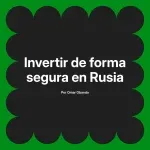 Invertir de forma segura en Rusia