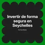 Invertir de forma segura en Seychelles