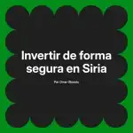 Invertir de forma segura en Siria
