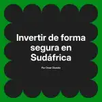 Invertir de forma segura en Sudáfrica
