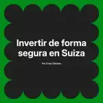 Invertir de forma segura en Suiza