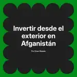 Invertir desde el exterior en Afganistán