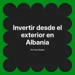 Invertir desde el exterior en Albania