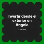 Invertir desde el exterior en Angola