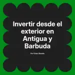 Invertir desde el exterior en Antigua y Barbuda