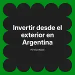 Invertir desde el exterior en Argentina