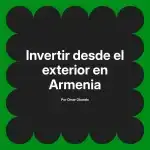 Invertir desde el exterior en Armenia