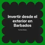 Invertir desde el exterior en Barbados
