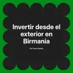 Invertir desde el exterior en Birmania