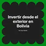 Invertir desde el exterior en Bolivia