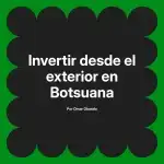 Invertir desde el exterior en Botsuana