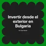 Invertir desde el exterior en Bulgaria