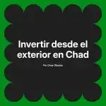 Invertir desde el exterior en Chad