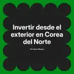 Invertir desde el exterior en Corea del Norte