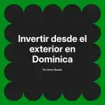 Invertir desde el exterior en Dominica