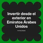 Invertir desde el exterior en Emiratos Árabes Unidos